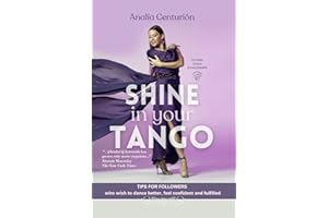 Shine in your Tango: Tips for followers who wish to dance better, feel confident and fulfilled