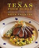 The Texas Food Bible: From Legendary Dishes to New Classics The Texas Food Bible: From Legendary Dishes to New Classics