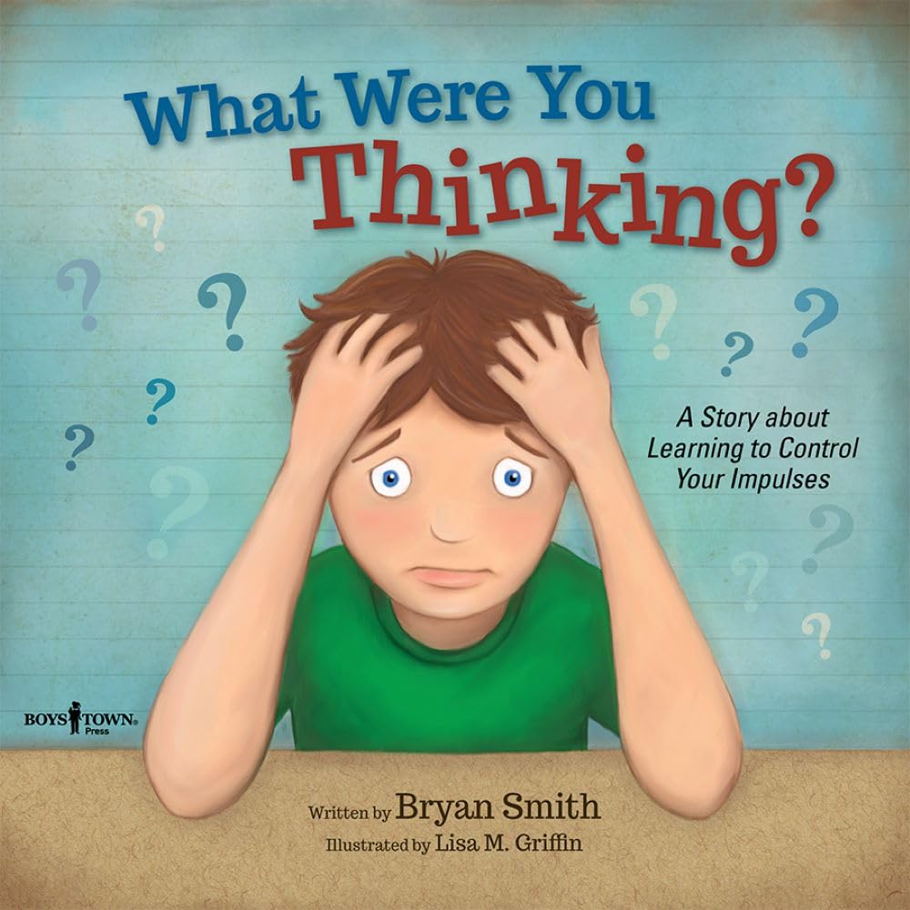What Were You Thinking: Helping Kids 6-9 Learn to Control Impulses (Executive Function)