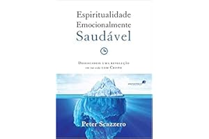 ESPIRITUALIDADE EMOCIONALMENTE SAUDÁVEL: Desencadeie uma revolução em sua vida com Cristo