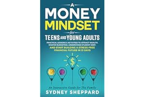Money Mindset for Teens and Young Adults: Practical Lessons and Activities to Attract Wealth, Master Budgeting, Understand St