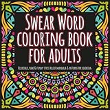 Swear Word Coloring Book for Adults: 22 Hillarious, Rude & Funny Stress Relief Intricate Mandalas & Patterns for Coloring by