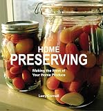 Home Preserving: Making the Most of Your Home Produce Home Preserving: Making the Most of Your Home Produce