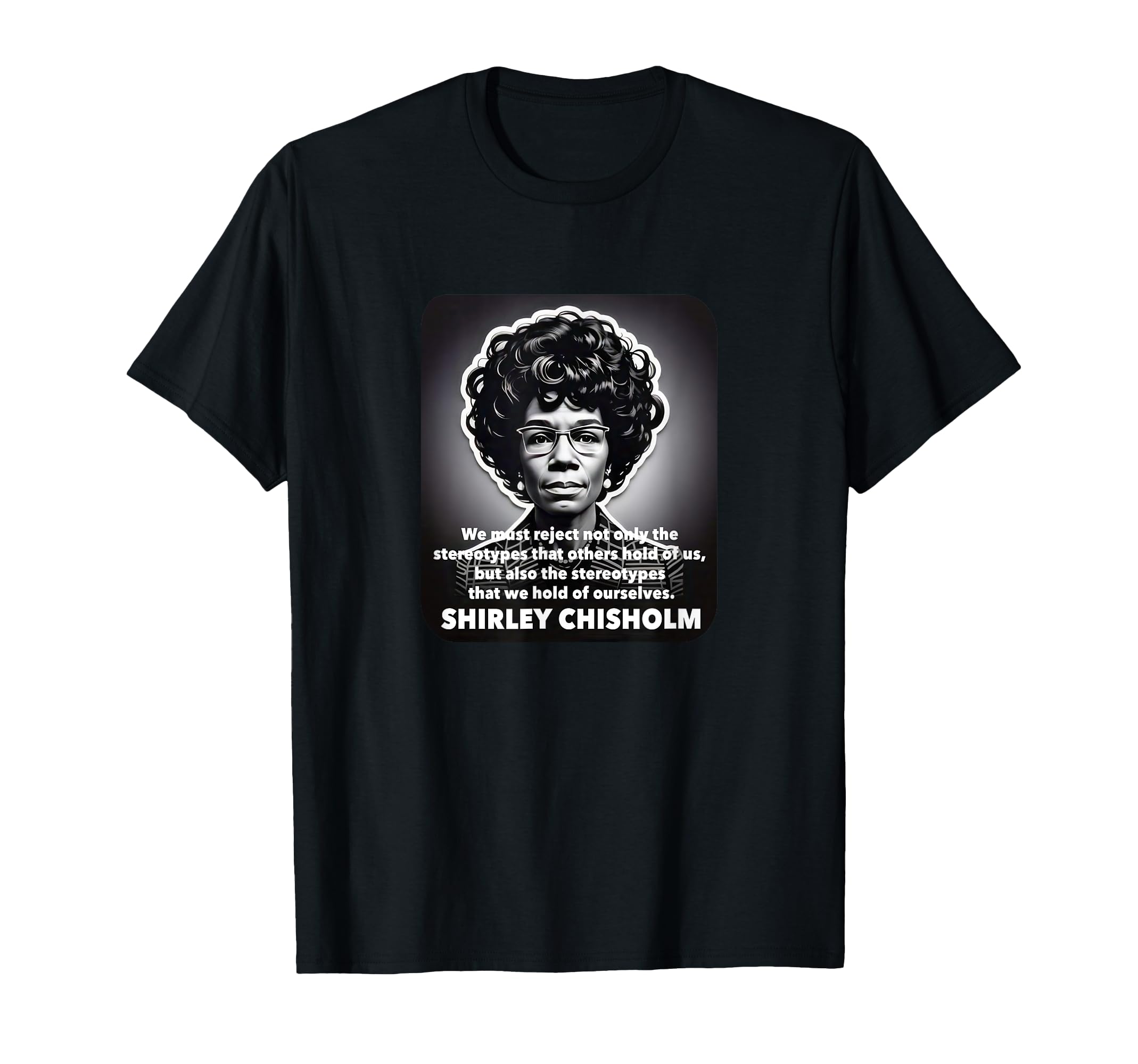 Photo 1 of Shirley Chisholm famous quote stereotypes Black Lives Matter T-Shirt
