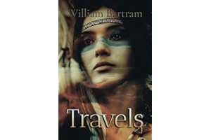 William Bartram Classics: Travels: Through North and South Carolina, Georgia, East and West Florida: illustrated
