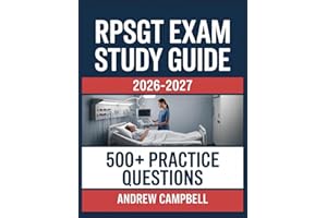 RPSGT Exam Study Guide 2026-2027: Essential Content Coverage, Practice Question Bank, Answer Keys, and In-Depth Explanations