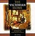 The Victorian Home: The Grandeur and Comforts of the Victorian Era, in Households Past and Present by Ellen M. Plante