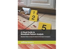A Visual Guide to Bloodstain Pattern Analysis: Bloodstain Pattern Analysis for Death and Crime Scene Investigators