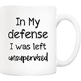 5Aup In My Defense I Was Left Unsupervised Coffee Mug for Job, Work, Office, Funny Hilarious Gift for Men Father Boyfriend Coworker White 11 Oz