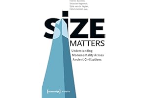 Size Matters – Understanding Monumentality Across Ancient Civilizations (Histoire Book 146)