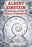 Albert Einstein: Genius of the Theory of Relativity (Genius Scientists and Their Genius Ideas)