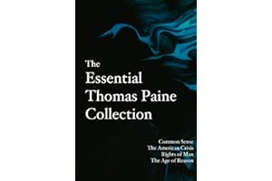 The Essential Thomas Paine Collection: Common Sense | The American Crisis | Rights of Man | The Age of Reason