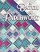 A Batch of Patchwork: Beyond the Quilting Bee : 12 Easy Quilts to Make With Friends by 