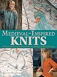 Medieval-Inspired Knits: 20 Projects Featuring the Motifs, Colors, and Shapes of the Middle Ages by Anna-Karin Lundberg