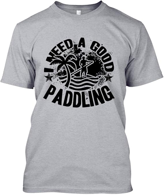 Paddle Board, Need A Good Paddling Mens T Shirts, Shirts