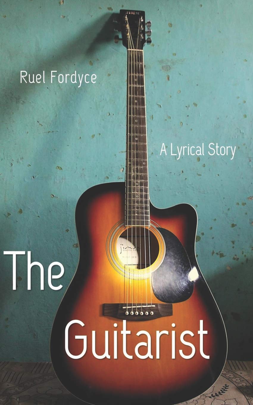 The Guitarist A Lyrical Story Fordyce Ruel 9781731446572 Amazon Com Books