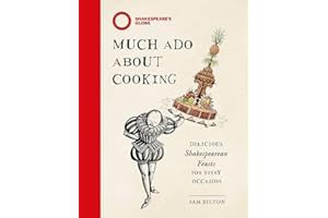 Much Ado About Cooking: Delicious Shakespearean Feasts for Every Occasion