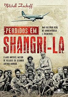 Livro Perdidos em Shangri-la: A mais incrível missão de resgate da Segunda Guerra Mundial : uma história real de sobrevivência e aventuras