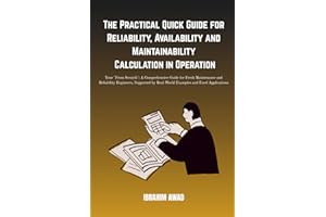 The Practical Quick Guide for Reliability, Availability and Maintainability Calculation in Operation: Your "From Scratch": A 