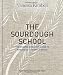 The Sourdough School: The Ground-Breaking Guide to Making Gut-Friendly Bread by Vanessa Kimbell, Richard Hart