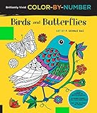 Brilliantly Vivid Color-by-Number: Birds and Butterflies: Guided coloring for creative relaxation--30 original designs + 4 full-color bonus prints--Easy tear-out pages for framing by F. Sehnaz Bac