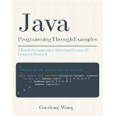 Java Programming through Examples: A Hands-on Approach to Mastering AP Computer Science A