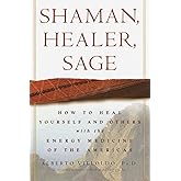 Shaman, Healer, Sage: How to Heal Yourself and Others with the Energy Medicine of the Americas