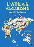 L'atlas vagabond : Un monde d'aventures by