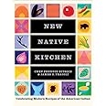 New Native Kitchen: Celebrating Modern Recipes of the American Indian