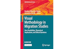 Visual Methodology in Migration Studies: New Possibilities, Theoretical Implications, and Ethical Questions (IMISCOE Research