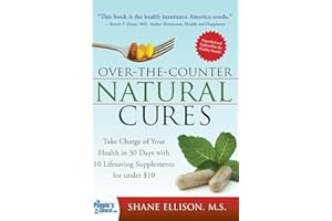 Over the Counter Natural Cures, Expanded Edition: Take Charge of Your Health in 30 Days with 10 Lifesaving Supplements for under $10 (Herbal Remedies and Alternative Medicine Book)