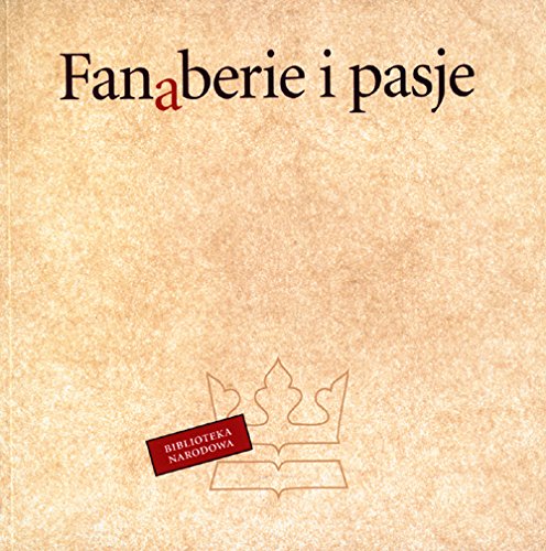 Fanaberie I Pasje: Edycje Bibliofilskie I Druki Ozdobne Biblioteki Narodowej W Warszawie