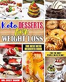 Keto Desserts For Weight Loss: The Keto Dessert Book For The Busy People on Keto Det by Dr. Suzy Shaw