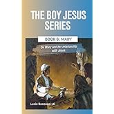Mary: On Mary and her relationship with Jesus. (The Boy Jesus Series)