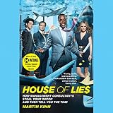 House of Lies: How Management Consultants Steal Your Watch and Then Tell You the Time by
