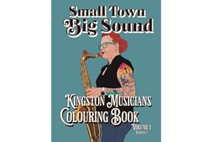 Small Town Big Sound Kingston Musicians Colouring Book Volume 1: Version 2