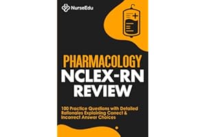 Pharmacology NCLEX-RN Review: 100 Practice Questions with Detailed Rationales Explaining Correct & Incorrect Answer Choices