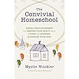 The Convivial Homeschool: Gospel Encouragement for Keeping Your Sanity While Living and Learning Alongside Your Kids