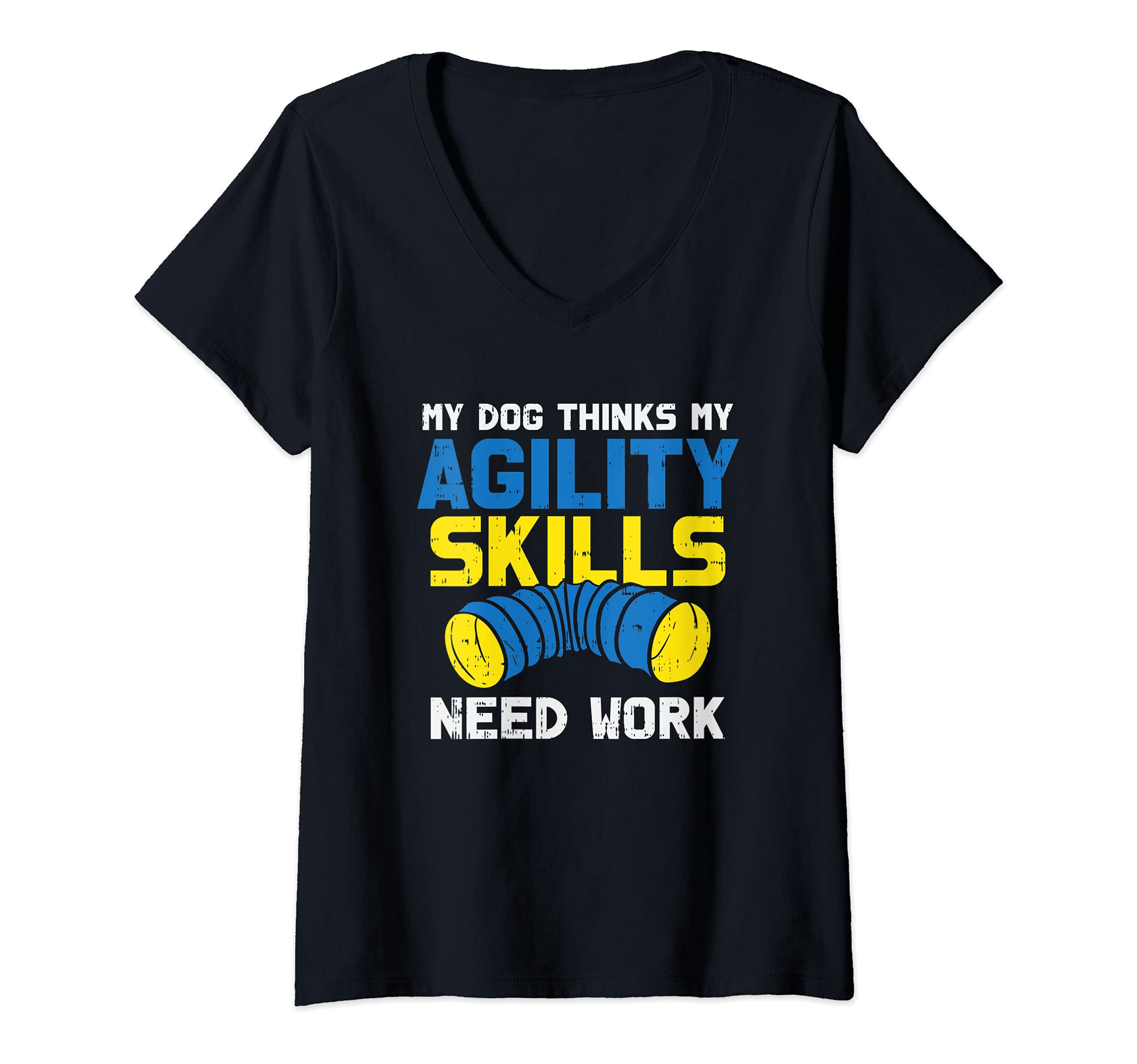 Womens My Dog Thinks My Agility Skills Need Work - Dog Training V-Neck T-Shirt