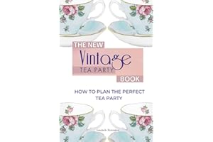 The New Vintage Tea Party Book: How To Plan The Perfect Tea Party