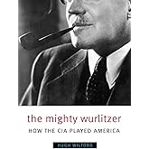The Mighty Wurlitzer: How the CIA Played America
