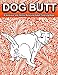 Dog Butt: A Hilarious and Stress Relieving Adult Coloring Book Featuring Funny Dog Butts Designs Such As Beagle, Dachshund, Labrador, Corgi, Bulldog, Poodle, Pug, Puppies and More! by Color Mom, Adult Coloring Boosk