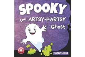 Spooky the Artsy-Fartsy Ghost: A Hysterical, Tongue-twisting Halloween Read Aloud Fart Picture Book about a GHOST who farts A LOT (Toot Out Loud)
