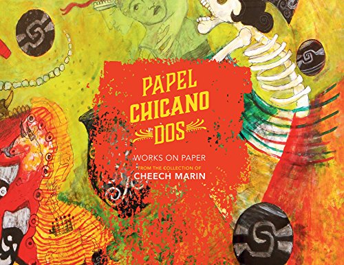 Papel Chicano Dos: Works on Paper from the Collection of Cheech Marin