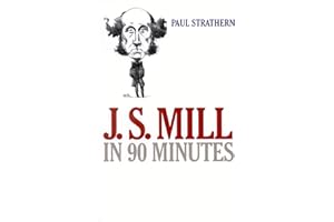 J. S. Mill in 90 Minutes (Philosophers in 90 Minutes Series)