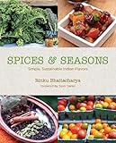 Spices & Seasons: Simple, Sustainable Indian Flavors by Rinku Bhattacharya, Suvir Saran