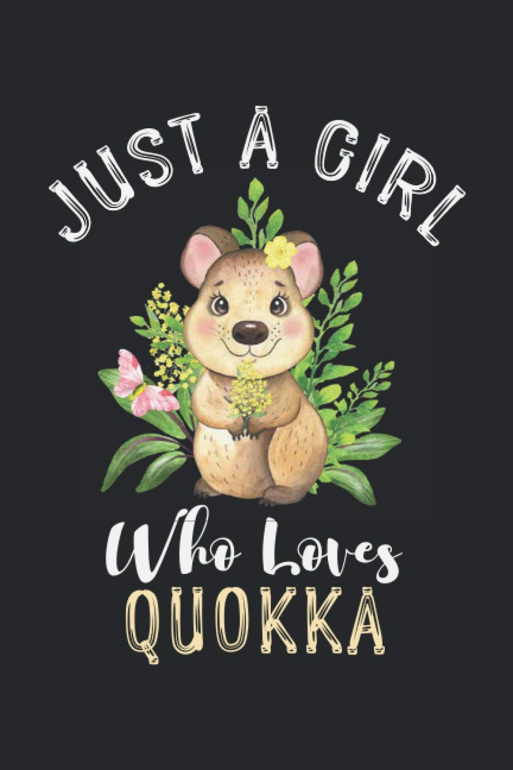 Just A Girl Who Loves Quokka: Perfect Notebook Quokka Lover Gift . Cute Notebook for Quokka Lover. Gift it to your Sister, Daughter, Mother, Mom, dad ... Quokkas Notebook. 100 Pages Notebook 6x9 inch