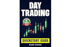 Day Trading: Quickstart Guide for Beginners with Powerful Strategies to Trade Options, Stocks, Forex, Futures, Crypto and ETFs to Generate a Continuous Cash Flow.