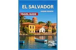 El Salvador Travel Guide 2025/2026: Top Attractions, Hidden Gems & Off-the-Beaten-Path Spots, Outdoor Activities & Nature, Ci