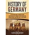 History of Germany: A Captivating Guide to German History, Starting from 1871 through the First World War, Weimar Republic, and World War II to the Present (Exploring Germany’s Past)